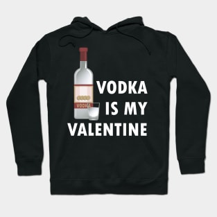 Vodka Is My Valentine Hoodie